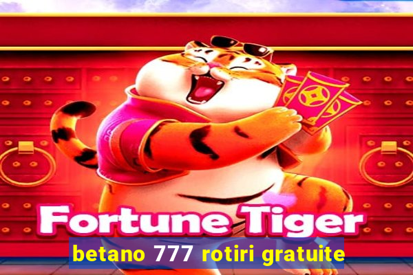 betano 777 rotiri gratuite